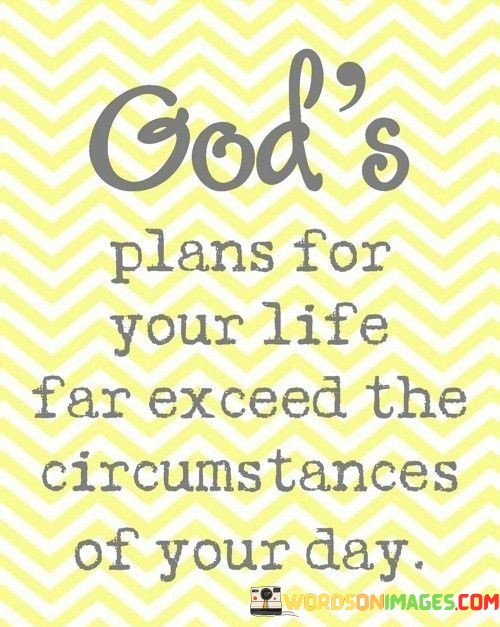 Gods-Plans-For-Your-Life-Far-Exceed-The-Circumstances-Quotes.jpeg