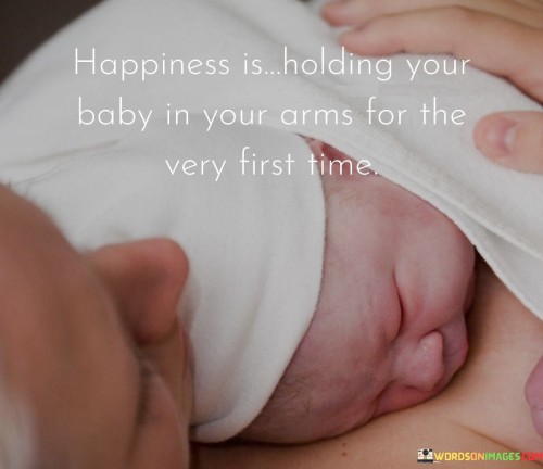 Happiness-Is-Holding-Your-Baby-In-Your-Arms-For-The-Very-First-Time-Quotes.jpeg