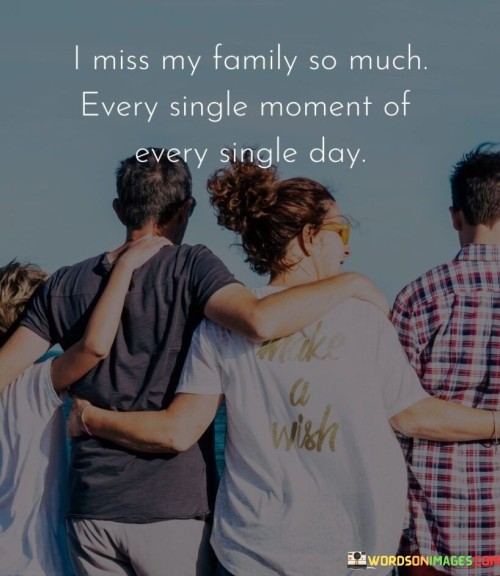 I-Miss-My-Family-So-Much-Every-Single-Moment-Of-Every-Single-Day-Quotes.jpeg