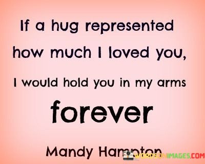 If-A-Hug-Represented-How-Much-I-Loved-You-Quotes.jpeg