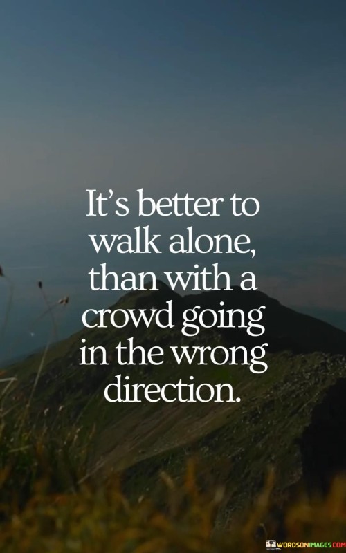 Its-Better-To-Walk-Alone-Than-With-A-Crownd-Quotes