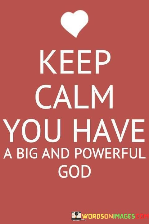 Keep-Calm-You-Have-A-Big-And-Powerful-God-Quotes.jpeg