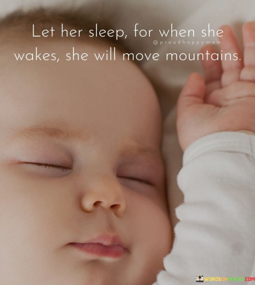 Let-Her-Sleep-For-When-She-Wakes-She-Will-Move-Mountains-Quotes.jpeg