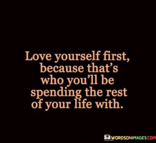 Love-Yourself-First-Because-Thats-Who-Youll-Be-Spending-Quotes.jpeg