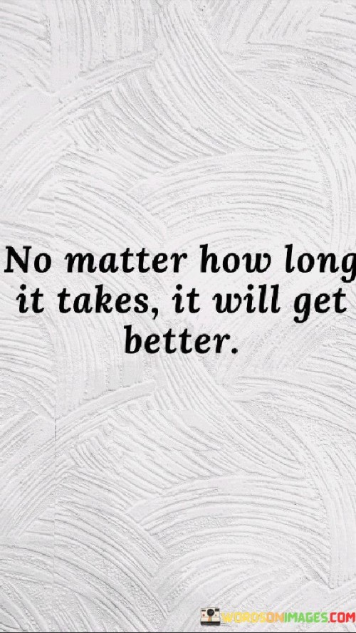 No-Matter-How-Long-It-Takes-It-Will-Get-Better-Quotes.jpeg