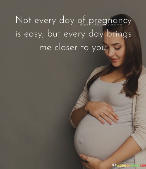 Not-Every-Day-Of-Pregnancy-Is-Easy-But-Every-Day-Brings-Quotes.jpeg