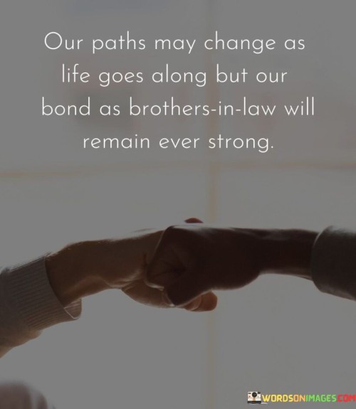 Our-Paths-May-Change-As-Life-Goes-Along-But-Our-Bond-As-Brother-In-Law-Quotes.jpeg