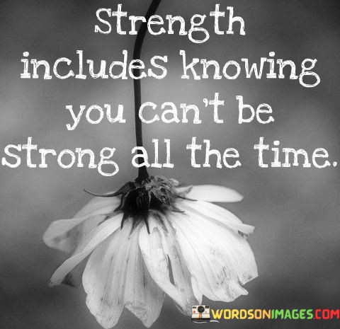 Strength-Includes-Knowing-You-Cant-Be-Strong-All-The-Quotes.jpeg
