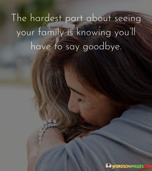 The-Hardest-Part-About-Seeing-Your-Family-Is-Knowing-Youll-Have-To-Say-Goodbye-Quotes.jpeg