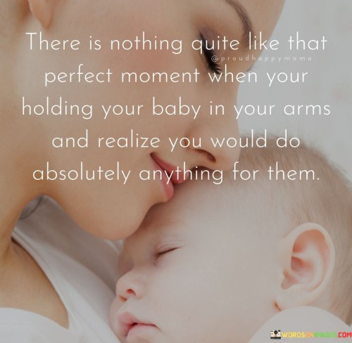 There-Is-Nothing-Quite-Like-That-Perfect-Moment-When-Your-Holding-Your-Baby-Quotes.jpeg