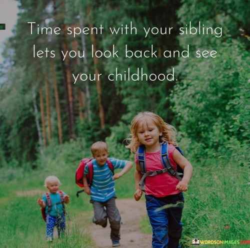 Time-Spent-With-Your-Siblings-Lets-You-Look-Back-And-See-Your-Childhood-Quotes.jpeg