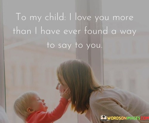 To-My-Child-I-Love-You-More-Than-I-Have-Ever-Found-Quotes.jpeg