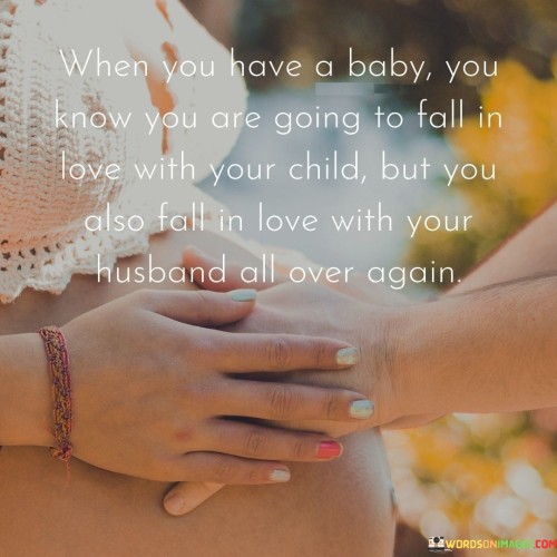 When-You-Have-A-Baby-You-Know-You-Are-Going-To-Fall-In-Love-With-Your-Child-Quotes.jpeg