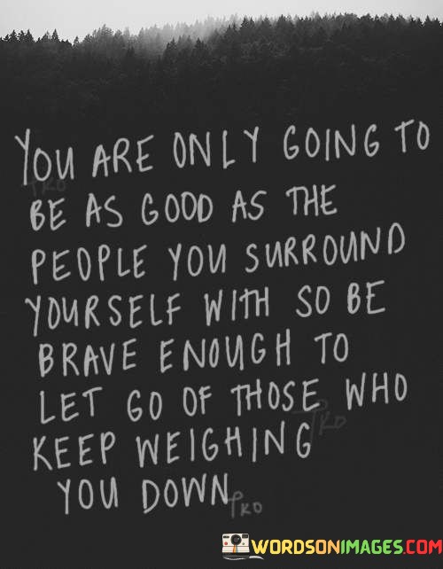 You-Are-Only-Going-To-Be-As-Good-As-Quotes.jpeg