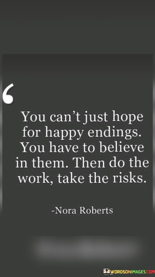 You Can't Just Hope For Happy Endings You Have Quotes