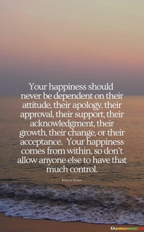 Your-Happiness-Should-Never-Be-Dependent-On-Their-Attitude-Quotes