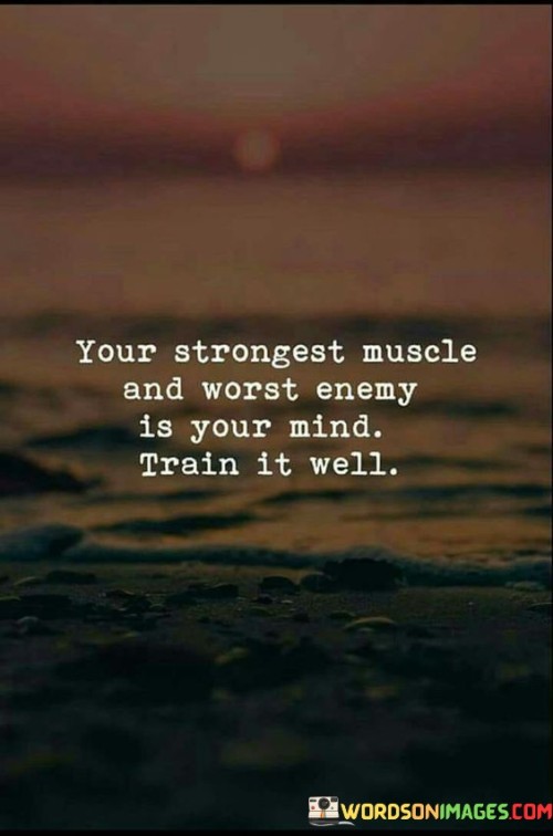 Your-Strongest-Muscle-And-Worst-Enemy-Is-Your-Mind-Quotes.jpeg