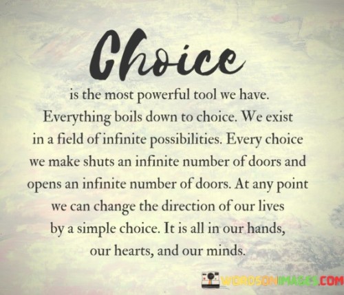 Choice-Is-The-Most-Powerfull-Tool-We-Have-Everything-Boil-Down-To-Choice-Quotes.jpeg