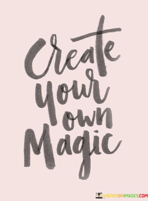 Creat Your Own Magic Quotes