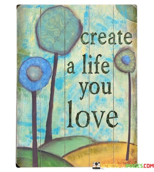 Create-A-Life-You-Love-Quotes.jpeg