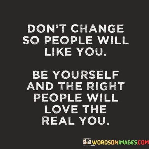 Dont-Change-So-People-Will-Like-You-Be-Yourself-Quotes.jpeg