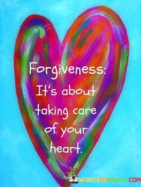 Forgiveness-It-Is-About-Taking-Care-Of-Your-Heart-Quotes.jpeg