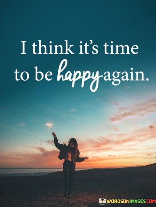 I Think It's Time To Be Happy Again Quotes