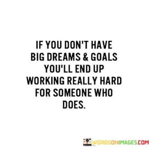 If You Don't Have Big Dreams And Golas You'll End Up Quotes