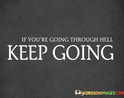 If You're Going Through Hell Keep Going Quotes