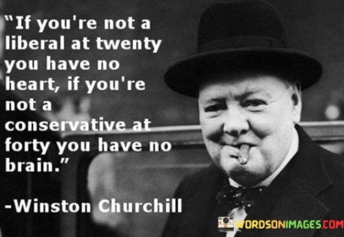 If-Youre-Not-A-Liberal-At-Twenty-You-Have-No-Heart-Quotes-You-Have-No-Heart-Quotes.jpeg