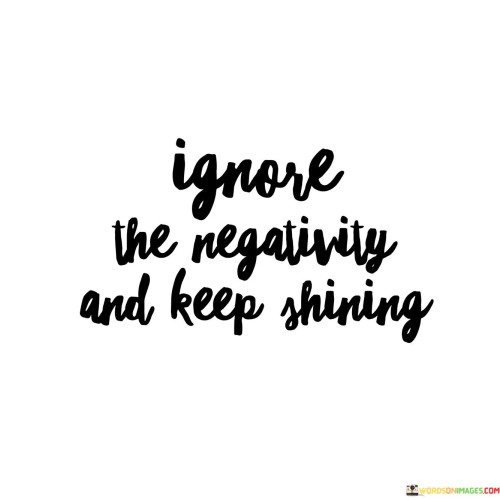 Ignore The Negativity And Keep Shining Quotes