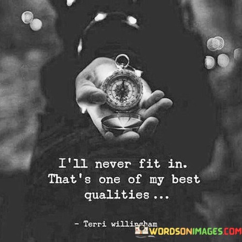 I'll Never Fit In That's One Of My Best Qualities Quotes