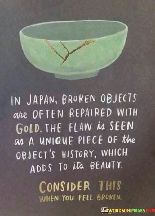 In Japan Broken Objects Are Often Repaired With Gold Quotes