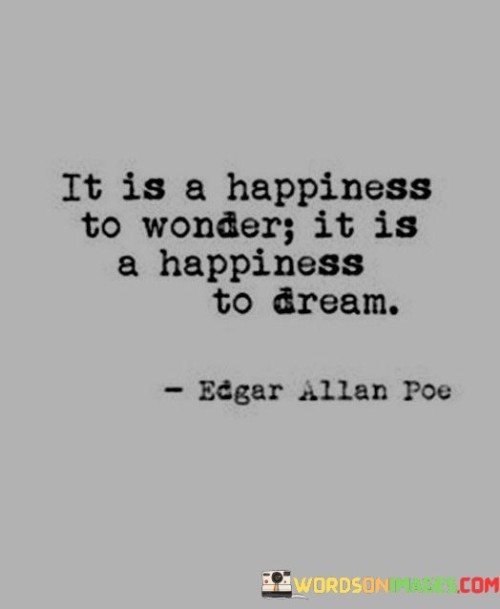 It Is A Happiness To Wonder It Is A Happiness To Dream Quotes