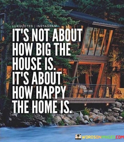 It's Not About How Big The House Is It's About How Happy The Home Is Qotes