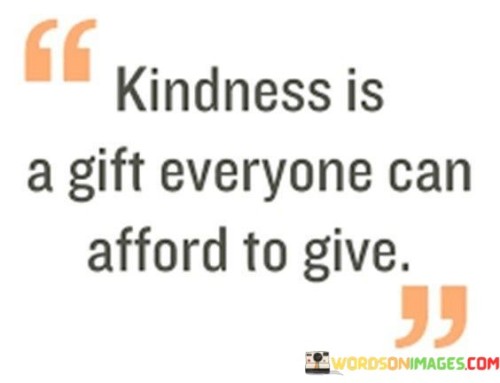 Kindness Is A Gift Everyone Can Afford To Give Quotes