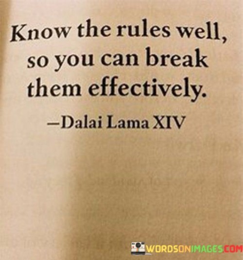 Know The Rules Well So You Can Break Them Effectively Quotes