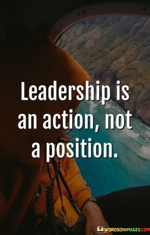 Leadership-Is-An-Action-Not-A-Position-Quotes.jpeg