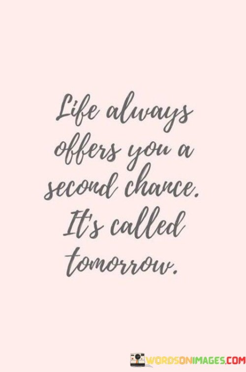 Life Always Offers You A Second Chance It's Called Tomorrow Quotes