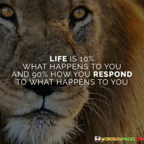 Life-Is-10-What-Happens-To-You-And-90-How-You-Respond-Quotes.jpeg