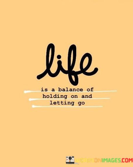 Life-Is-A-Balance-Of-Holding-On-And-Letting-Go-Quotes.jpeg