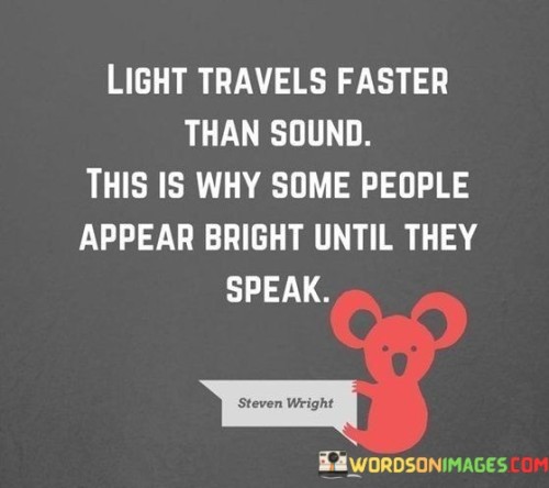 Light-Travels-Faster-Than-Sound-This-Is-Way-Some-People-Appear-Quotes.jpeg