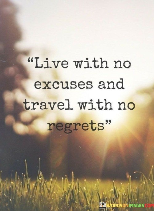 Live-With-No-Excuses-And-Travel-With-No-Regrets-Quotes.jpeg