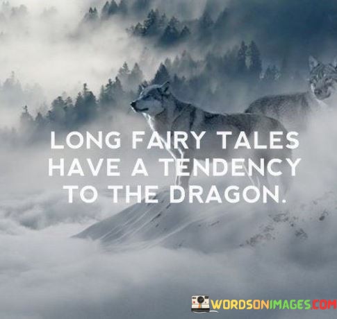 Long-Fairy-Tales-Have-A-Tendency-To-The-Dragon-Quotes.jpeg