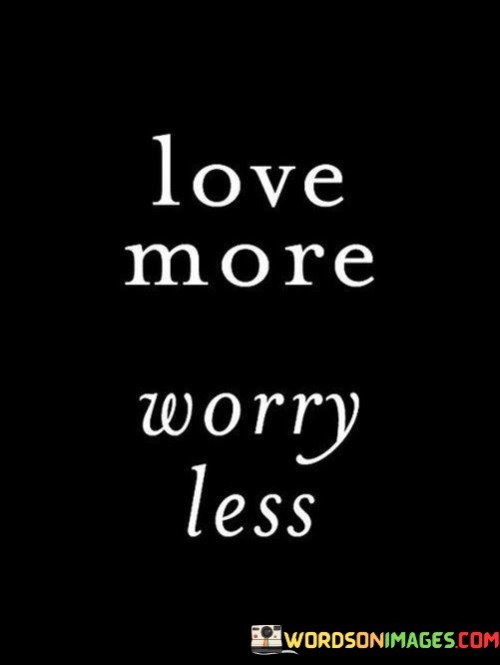 Love-More-Worry-Less-Quotes0.jpeg