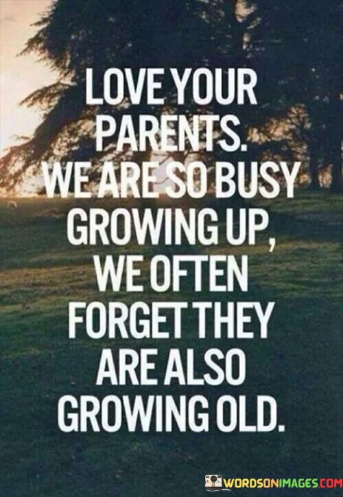 Love-Yours-Parents-We-Are-So-Busy-Growing-Up-Quotes.jpeg