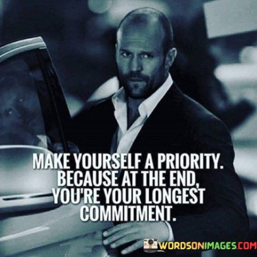 Make Yourself A Priority Because At The End You're Your Longest Commitment Quotes