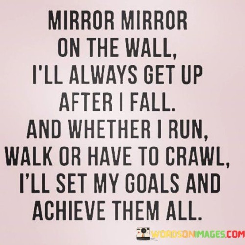 Mirror Mirror On The Wall I'll Always Get Up After I Fall Quotes