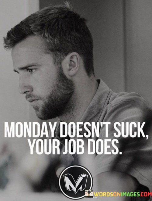 Monday Doesn't Stuck Your Job Does Quotes