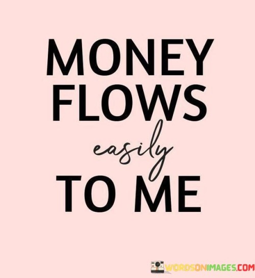 Money-Flows-Easily-To-Me-Quotes.jpeg
